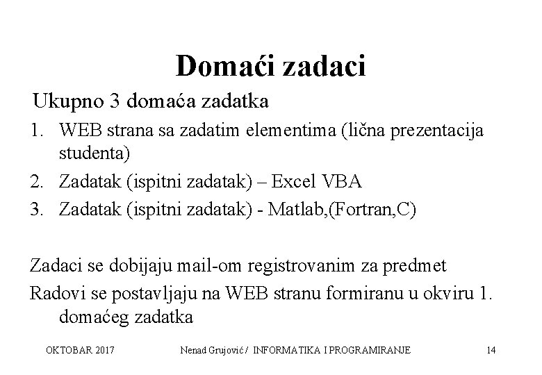 Domaći zadaci Ukupno 3 domaća zadatka 1. WEB strana sa zadatim elementima (lična prezentacija