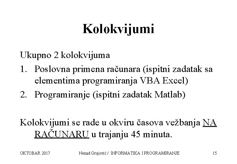 Kolokvijumi Ukupno 2 kolokvijuma 1. Poslovna primena računara (ispitni zadatak sa elementima programiranja VBA