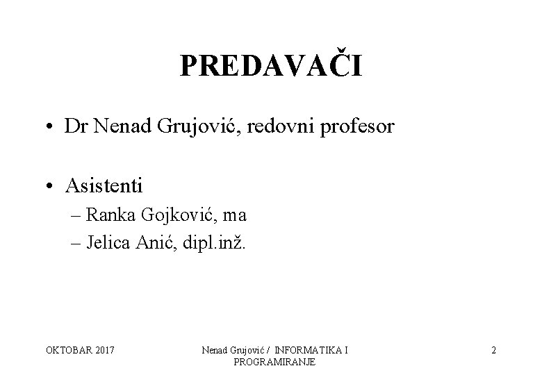 PREDAVAČI • Dr Nenad Grujović, redovni profesor • Asistenti – Ranka Gojković, ma –