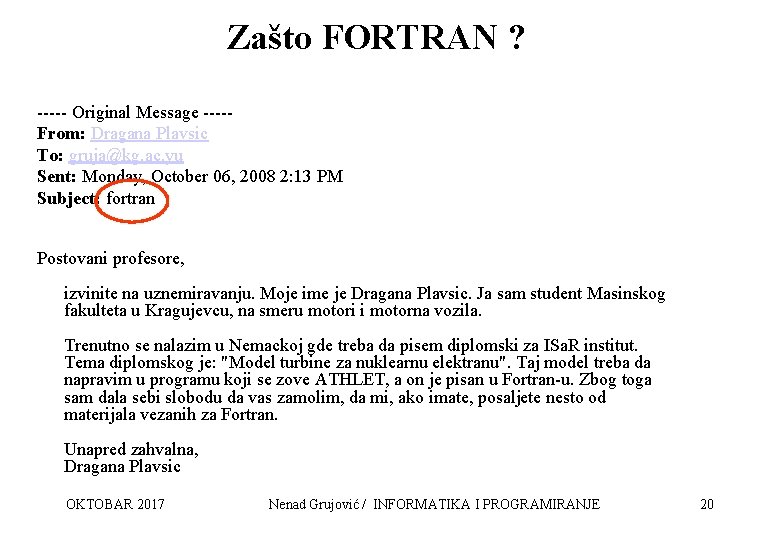 Zašto FORTRAN ? ----- Original Message ----From: Dragana Plavsic To: gruja@kg. ac. yu Sent: