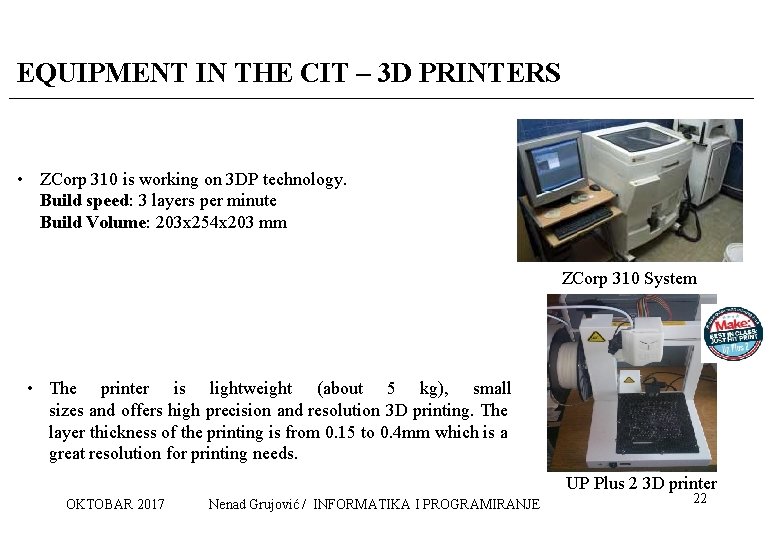 EQUIPMENT IN THE CIT – 3 D PRINTERS • ZCorp 310 is working on