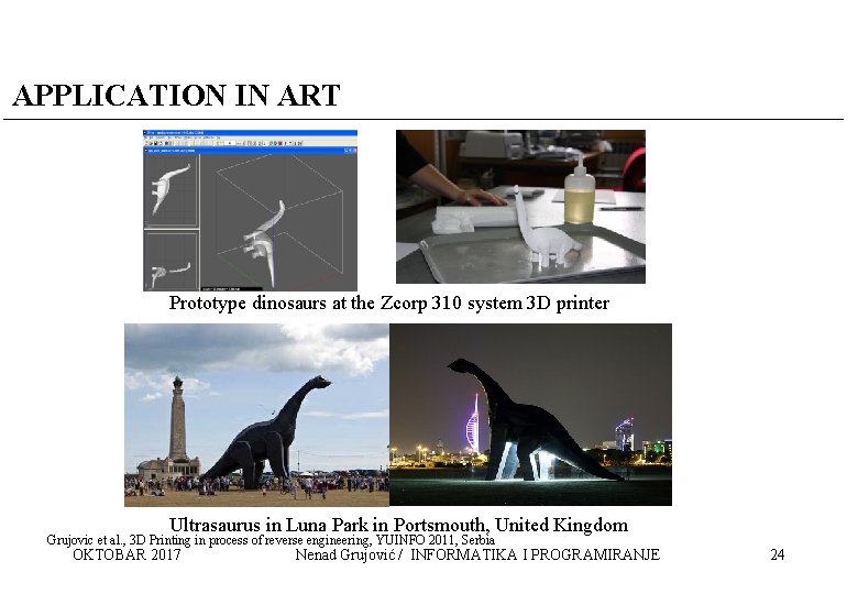 APPLICATION IN ART Prototype dinosaurs at the Zcorp 310 system 3 D printer Ultrasaurus