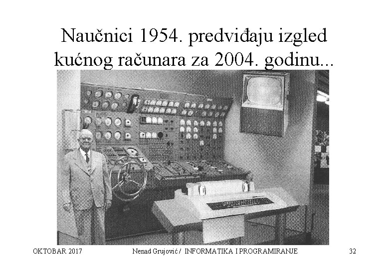 Naučnici 1954. predviđaju izgled kućnog računara za 2004. godinu. . . OKTOBAR 2017 Nenad