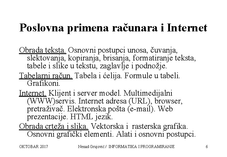 Poslovna primena računara i Internet Obrada teksta. Osnovni postupci unosa, čuvanja, slektovanja, kopiranja, brisanja,