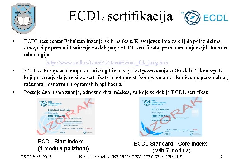 ECDL sertifikacija • • • ECDL test centar Fakulteta inženjerskih nauka u Kragujevcu ima