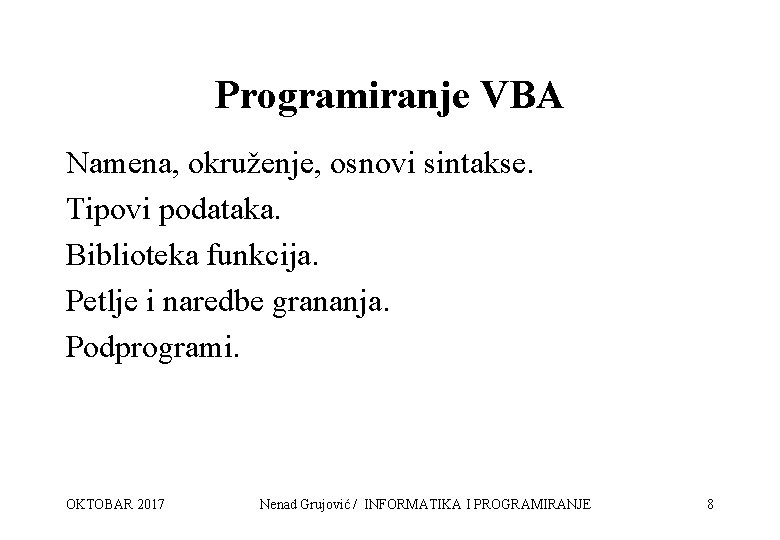 Programiranje VBA Namena, okruženje, osnovi sintakse. Tipovi podataka. Biblioteka funkcija. Petlje i naredbe grananja.