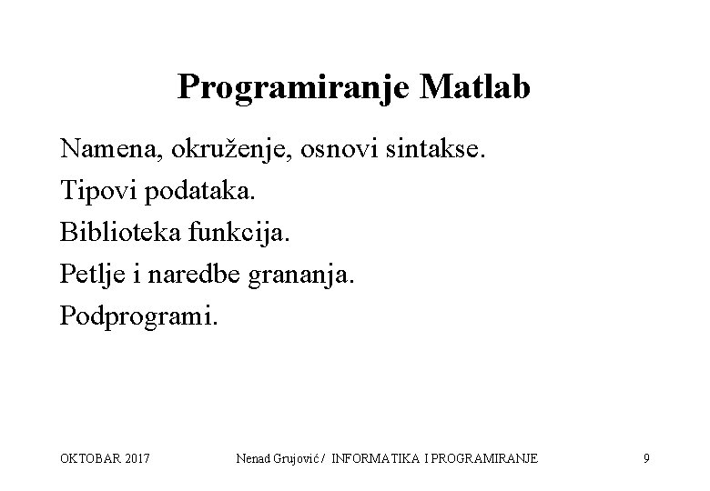 Programiranje Matlab Namena, okruženje, osnovi sintakse. Tipovi podataka. Biblioteka funkcija. Petlje i naredbe grananja.