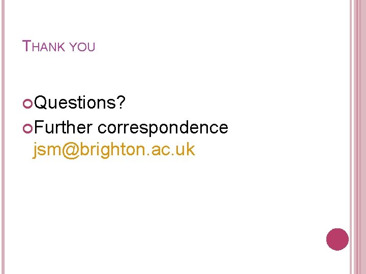 THANK YOU Questions? Further correspondence jsm@brighton. ac. uk 