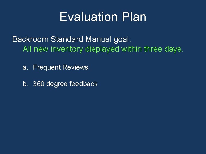 Evaluation Plan Backroom Standard Manual goal: All new inventory displayed within three days. a. Evaluation Plan Backroom Standard Manual goal: All new inventory displayed within three days. a.