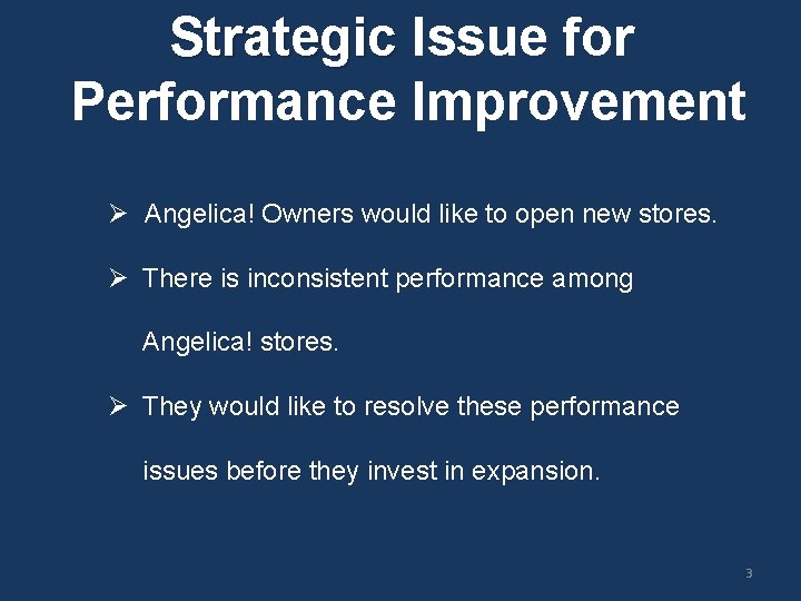 Strategic Issue for Performance Improvement Ø Angelica! Owners would like to open new stores. Strategic Issue for Performance Improvement Ø Angelica! Owners would like to open new stores.