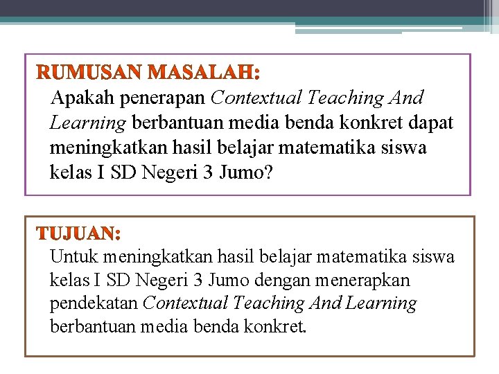 Apakah penerapan Contextual Teaching And Learning berbantuan media benda konkret dapat meningkatkan hasil belajar