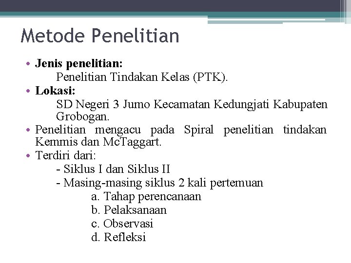 Metode Penelitian • Jenis penelitian: Penelitian Tindakan Kelas (PTK). • Lokasi: SD Negeri 3