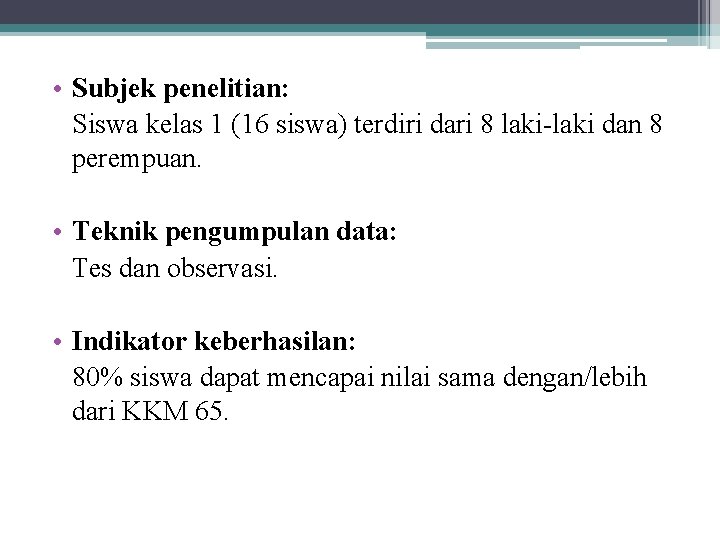  • Subjek penelitian: Siswa kelas 1 (16 siswa) terdiri dari 8 laki-laki dan