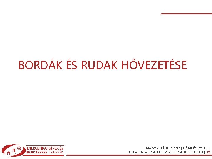 BORDÁK ÉS RUDAK HŐVEZETÉSE Kovács Viktória Barbara | Hőközlés| © 2014 Hőtan BMEGEENATMH| K