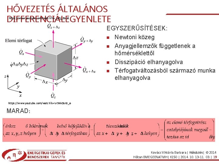 HŐVEZETÉS ÁLTALÁNOS DIFFERENCIÁLEGYENLETE https: //www. youtube. com/watch? v=_wfjj_Bsc. IE EGYSZERŰSÍTÉSEK: Newtoni közeg Anyagjellemzők függetlenek