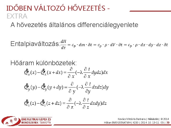 IDŐBEN VÁLTOZÓ HŐVEZETÉS EXTRA A hővezetés általános differenciálegyenlete Entalpiaváltozás: Hőáram különbözetek: Kovács Viktória Barbara