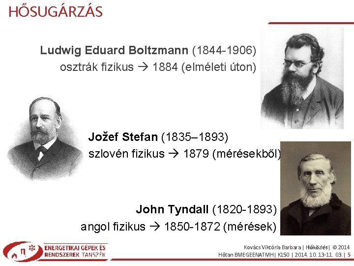 HŐSUGÁRZÁS Ludwig Eduard Boltzmann (1844 -1906) osztrák fizikus 1884 (elméleti úton) Jožef Stefan (1835–