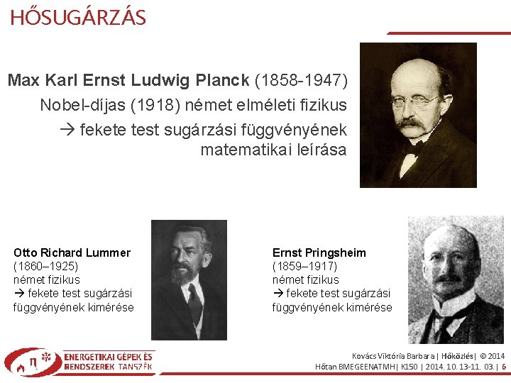 HŐSUGÁRZÁS Max Karl Ernst Ludwig Planck (1858 -1947) Nobel-díjas (1918) német elméleti fizikus fekete