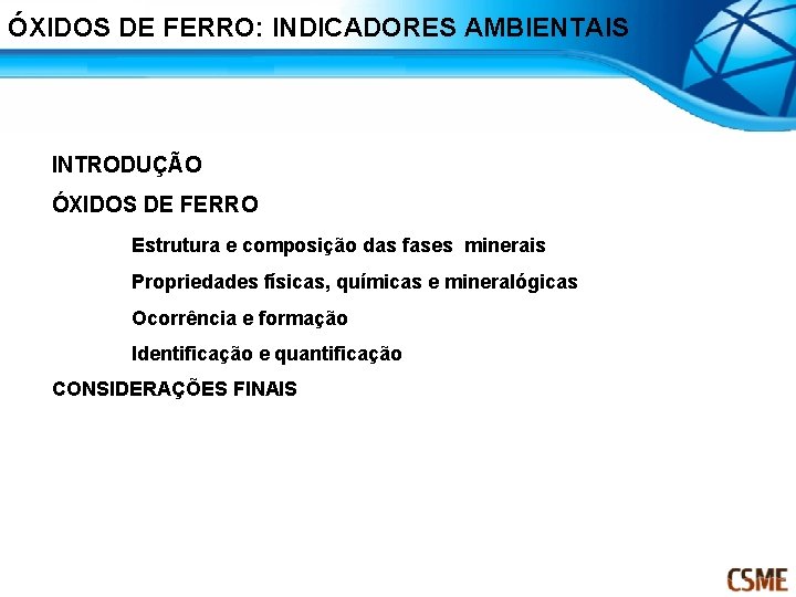 ÓXIDOS DE FERRO: INDICADORES AMBIENTAIS INTRODUÇÃO ÓXIDOS DE FERRO Estrutura e composição das fases