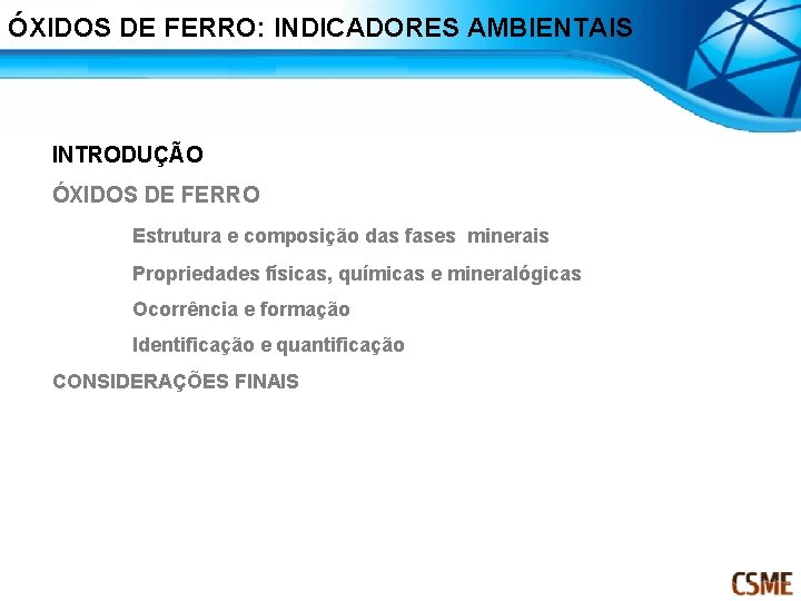 ÓXIDOS DE FERRO: INDICADORES AMBIENTAIS INTRODUÇÃO ÓXIDOS DE FERRO Estrutura e composição das fases