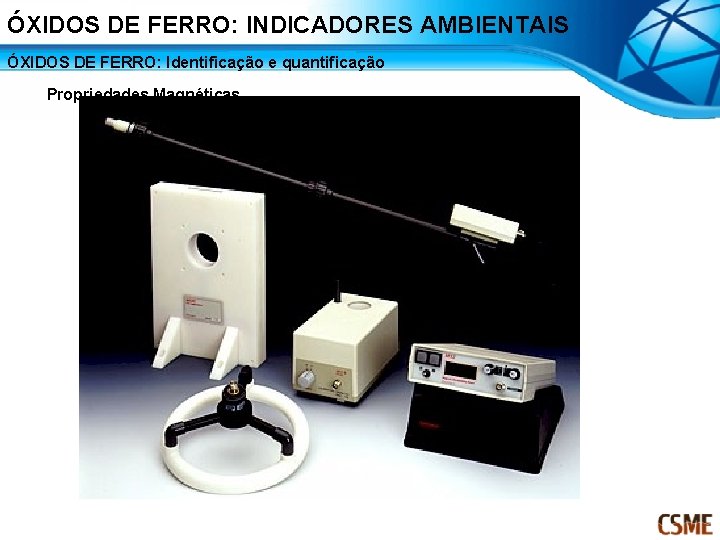 ÓXIDOS DE FERRO: INDICADORES AMBIENTAIS ÓXIDOS DE FERRO: Identificação e quantificação Propriedades Magnéticas 