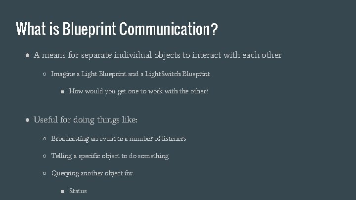 What is Blueprint Communication? ● A means for separate individual objects to interact with