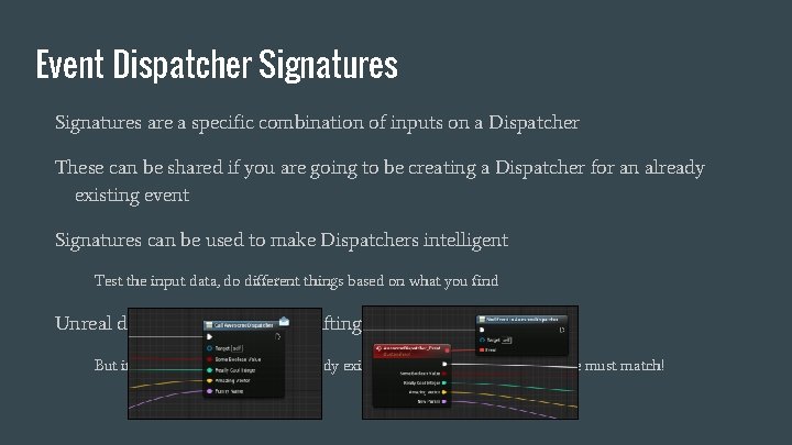 Event Dispatcher Signatures are a specific combination of inputs on a Dispatcher These can