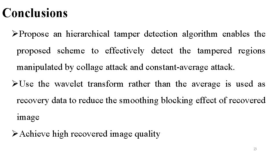 Conclusions ØPropose an hierarchical tamper detection algorithm enables the proposed scheme to effectively detect