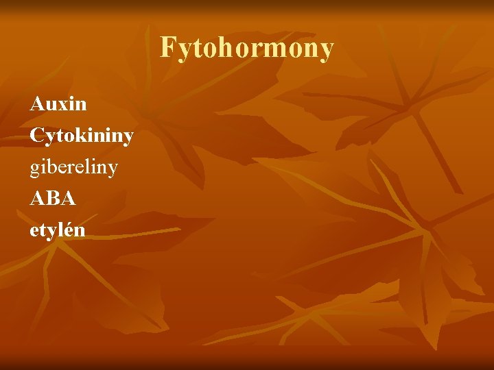 Fytohormony Auxin Cytokininy gibereliny ABA etylén 