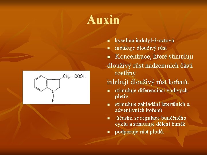 Auxin n n kyselina indolyl-3 -octová indukuje dlouživý růst Koncentrace, které stimuluji dlouživý růst