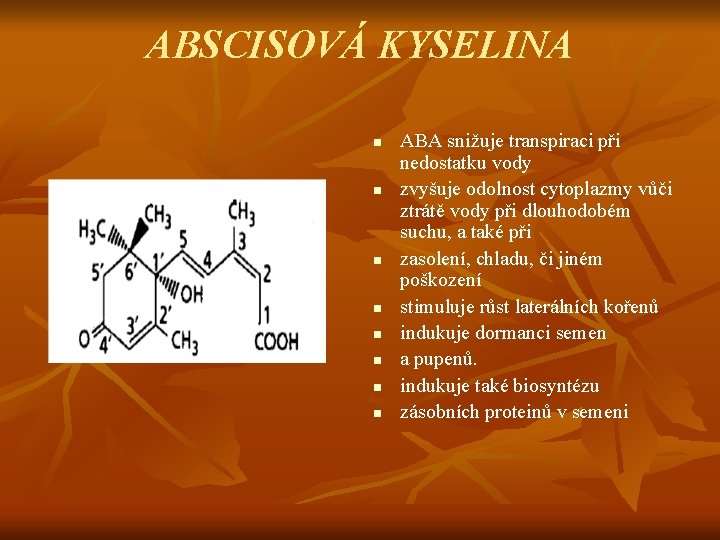 ABSCISOVÁ KYSELINA n n n n ABA snižuje transpiraci při nedostatku vody zvyšuje odolnost