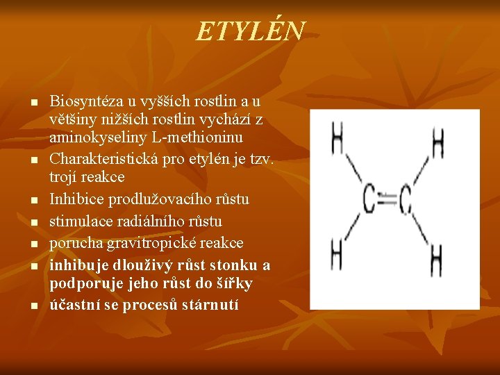 ETYLÉN n n n n Biosyntéza u vyšších rostlin a u většiny nižších rostlin