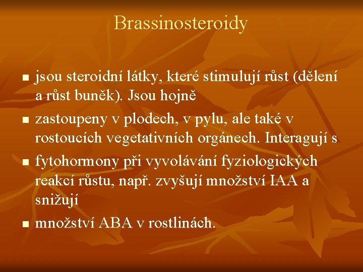 Brassinosteroidy n n jsou steroidní látky, které stimulují růst (dělení a růst buněk). Jsou