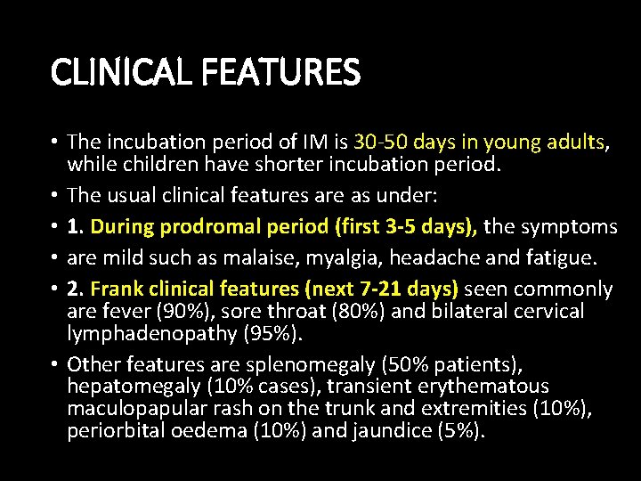 CLINICAL FEATURES • The incubation period of IM is 30 -50 days in young