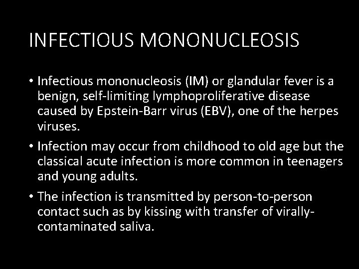 INFECTIOUS MONONUCLEOSIS • Infectious mononucleosis (IM) or glandular fever is a benign, self-limiting lymphoproliferative