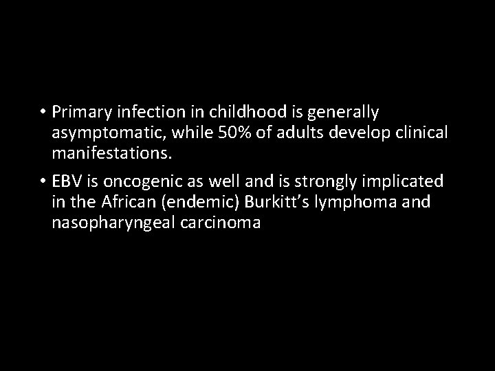  • Primary infection in childhood is generally asymptomatic, while 50% of adults develop