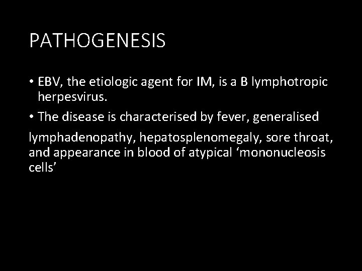 PATHOGENESIS • EBV, the etiologic agent for IM, is a B lymphotropic herpesvirus. •