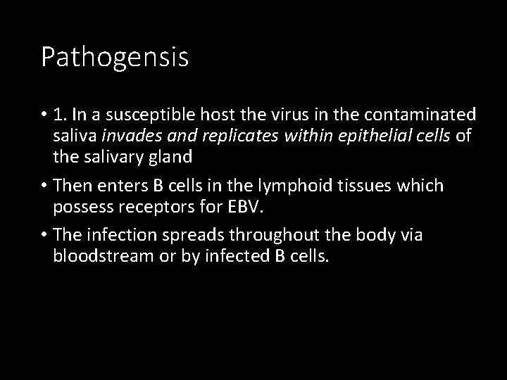 Pathogensis • 1. In a susceptible host the virus in the contaminated saliva invades