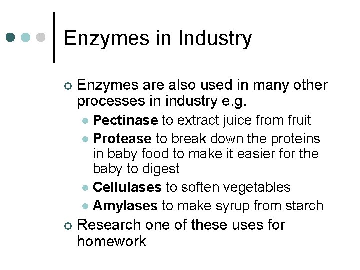 Enzymes in Industry ¢ Enzymes are also used in many other processes in industry
