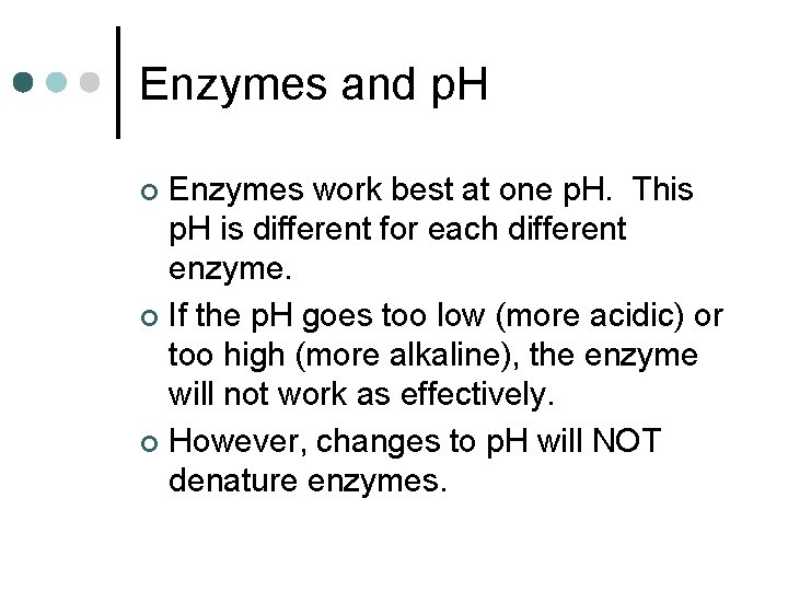 Enzymes and p. H Enzymes work best at one p. H. This p. H