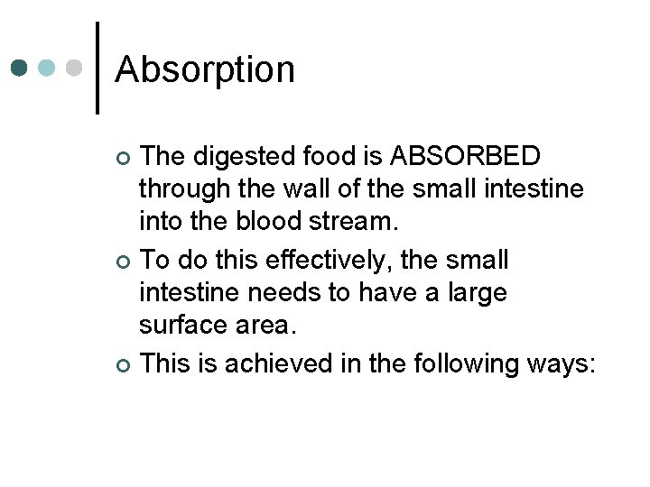 Absorption The digested food is ABSORBED through the wall of the small intestine into