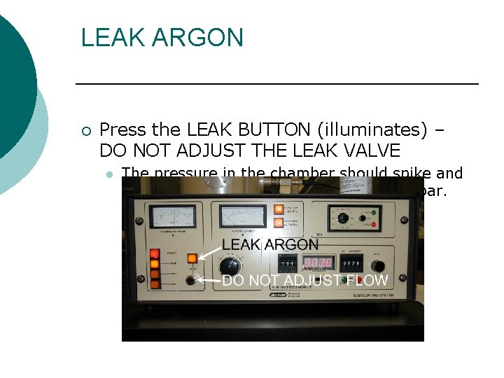 LEAK ARGON ¡ Press the LEAK BUTTON (illuminates) – DO NOT ADJUST THE LEAK