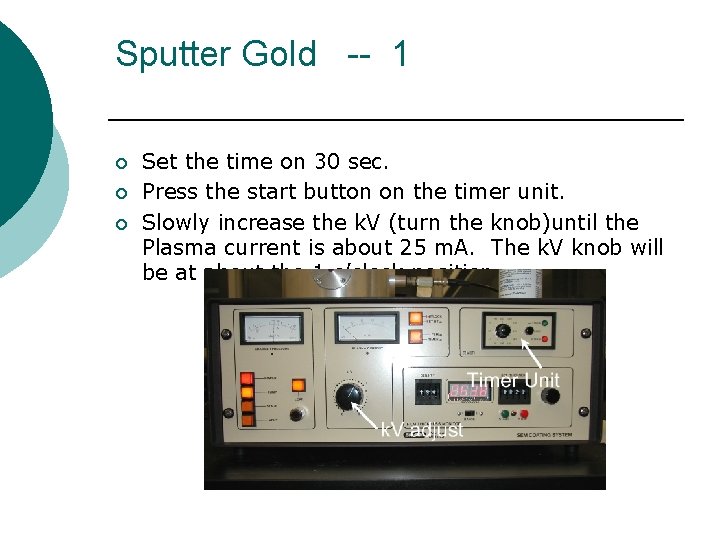 Sputter Gold -- 1 ¡ ¡ ¡ Set the time on 30 sec. Press