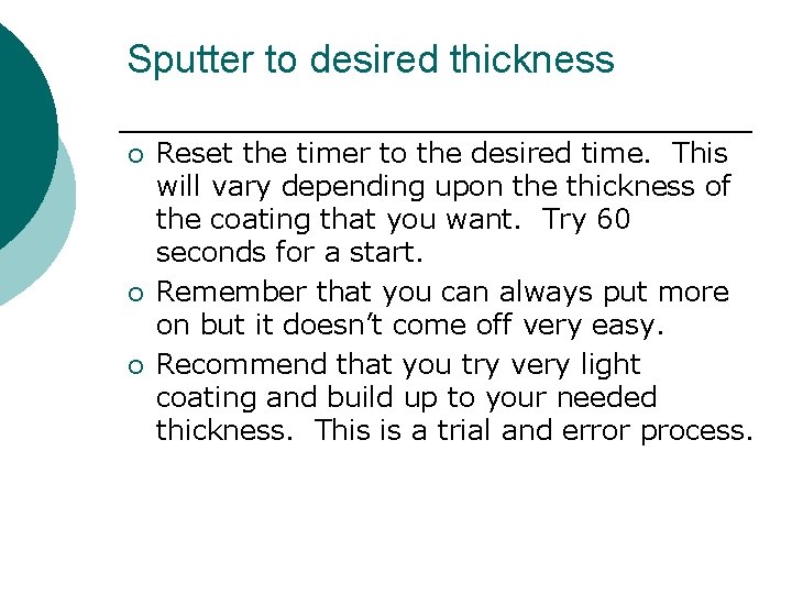 Sputter to desired thickness ¡ ¡ ¡ Reset the timer to the desired time.