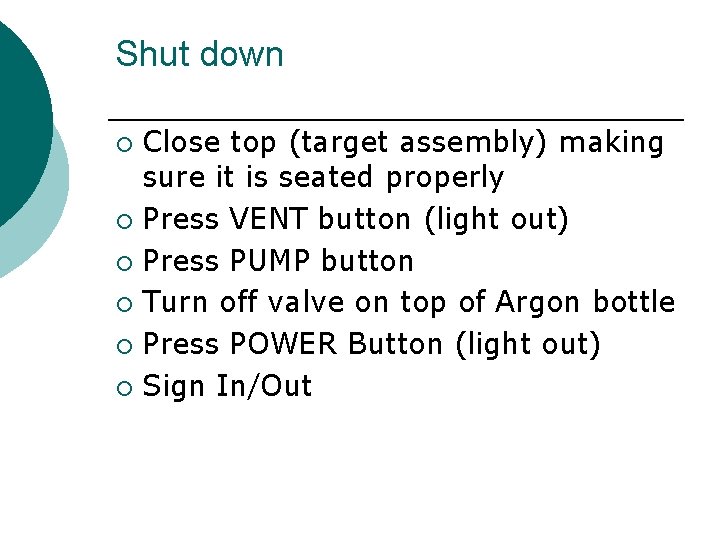 Shut down Close top (target assembly) making sure it is seated properly ¡ Press
