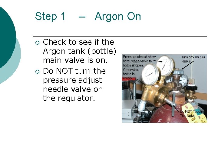 Step 1 ¡ ¡ -- Argon On Check to see if the Argon tank