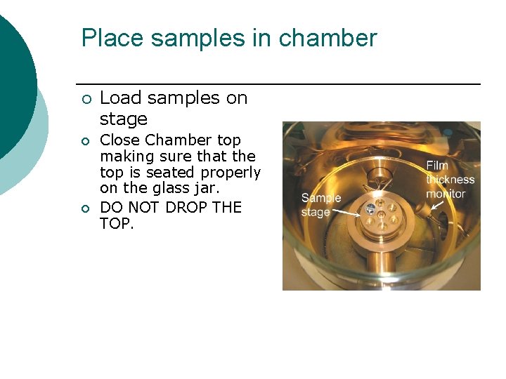 Place samples in chamber ¡ ¡ ¡ Load samples on stage Close Chamber top