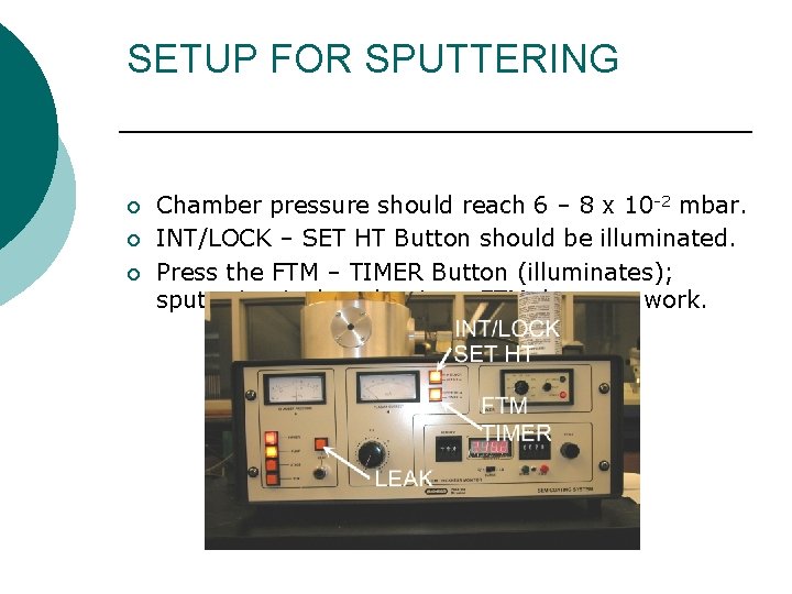 SETUP FOR SPUTTERING ¡ ¡ ¡ Chamber pressure should reach 6 – 8 x