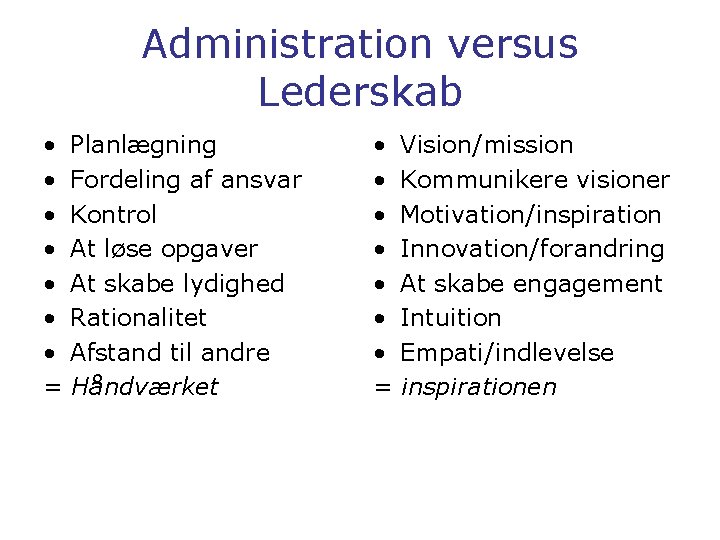 Administration versus Lederskab • • = Planlægning Fordeling af ansvar Kontrol At løse opgaver