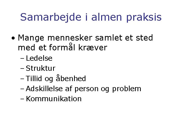 Samarbejde i almen praksis • Mange mennesker samlet et sted med et formål kræver